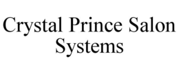 CRYSTAL PRINCE SALON SYSTEMS trademark