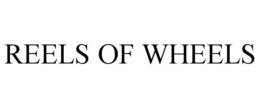 REELS OF WHEELS trademark