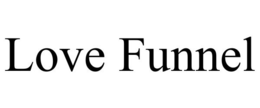 LOVE FUNNEL trademark