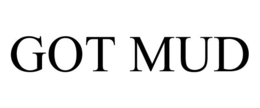 GOT MUD trademark
