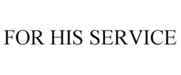 FOR HIS SERVICE trademark