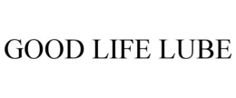 GOOD LIFE LUBE trademark