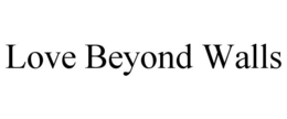 LOVE BEYOND WALLS trademark