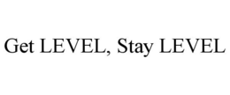 GET LEVEL, STAY LEVEL trademark