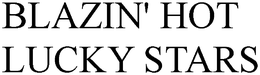 BLAZIN' HOT LUCKY STARS trademark