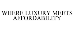 WHERE LUXURY MEETS AFFORDABILITY trademark
