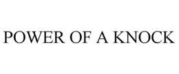 POWER OF A KNOCK trademark