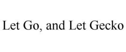 LET GO, AND LET GECKO trademark