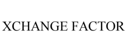 XCHANGE FACTOR trademark