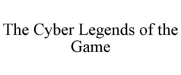 THE CYBER LEGENDS OF THE GAME trademark