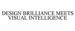 DESIGN BRILLIANCE MEETS VISUAL INTELLIGENCE trademark