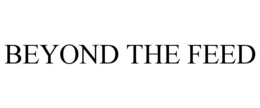 BEYOND THE FEED trademark