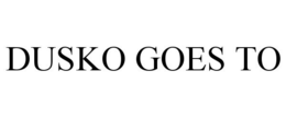 DUSKO GOES TO trademark