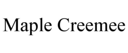 MAPLE CREEMEE trademark