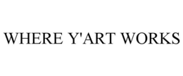 WHERE Y'ART WORKS trademark