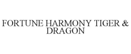 FORTUNE HARMONY TIGER & DRAGON trademark