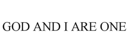 GOD AND I ARE ONE trademark