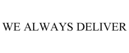 WE ALWAYS DELIVER trademark