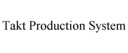 TAKT PRODUCTION SYSTEM trademark