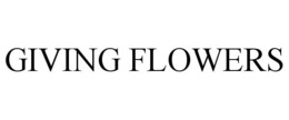 GIVING FLOWERS trademark