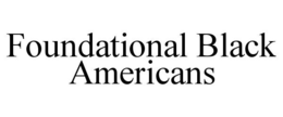 FOUNDATIONAL BLACK AMERICANS trademark