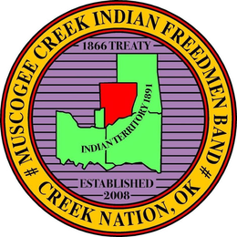 #MUSCOGEE CREEK INDIAN FREEDMEN BAND# CREEK NATION, OK 1866 TREATY INDIAN TERRITORY 1891 ESTABLISHED 2008 trademark