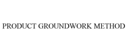 PRODUCT GROUNDWORK METHOD trademark