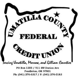 UMATILLA COUNTY FEDERAL CREDIT UNION SERVING UMATILLA, MORROW, AND GILLIAM COUNTIES PO BOX 1305 / 911 SW DORION AVE PENDLETON, OR 97801 PH: (541) 276-6317 / F: (541) 276-0183 trademark