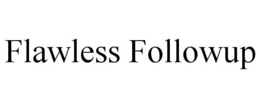 FLAWLESS FOLLOWUP trademark