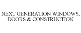 NEXT GENERATION WINDOWS, DOORS & CONSTRUCTION trademark