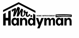 MR. HANDYMAN HOME IMPROVEMENT PROFESSIONALS trademark