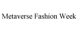 METAVERSE FASHION WEEK trademark