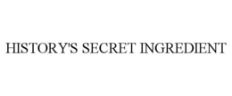 HISTORY'S SECRET INGREDIENT trademark