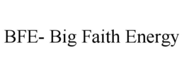 BFE- BIG FAITH ENERGY trademark