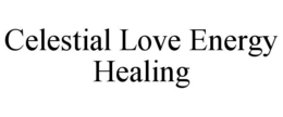 CELESTIAL LOVE ENERGY HEALING trademark