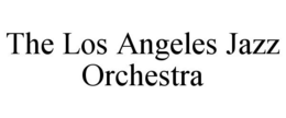 THE LOS ANGELES JAZZ ORCHESTRA trademark