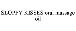 SLOPPY KISSES ORAL MASSAGE OIL trademark