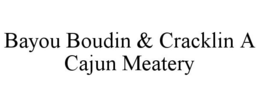 BAYOU BOUDIN & CRACKLIN A CAJUN MEATERY trademark
