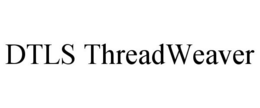 DTLS THREADWEAVER trademark