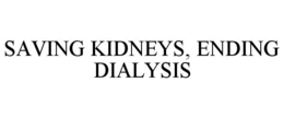 SAVING KIDNEYS, ENDING DIALYSIS trademark