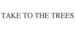 TAKE TO THE TREES trademark
