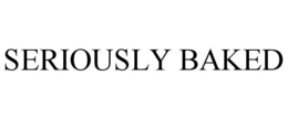 SERIOUSLY BAKED trademark