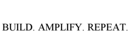 BUILD. AMPLIFY. REPEAT. trademark