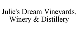 JULIE'S DREAM VINEYARDS, WINERY & DISTILLERY trademark
