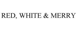 RED, WHITE & MERRY trademark