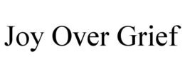 JOY OVER GRIEF trademark