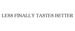 LESS FINALLY TASTES BETTER trademark