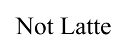 NOT LATTE trademark