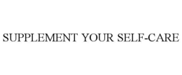 SUPPLEMENT YOUR SELF-CARE trademark
