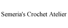 SEMERIA'S CROCHET ATELIER trademark